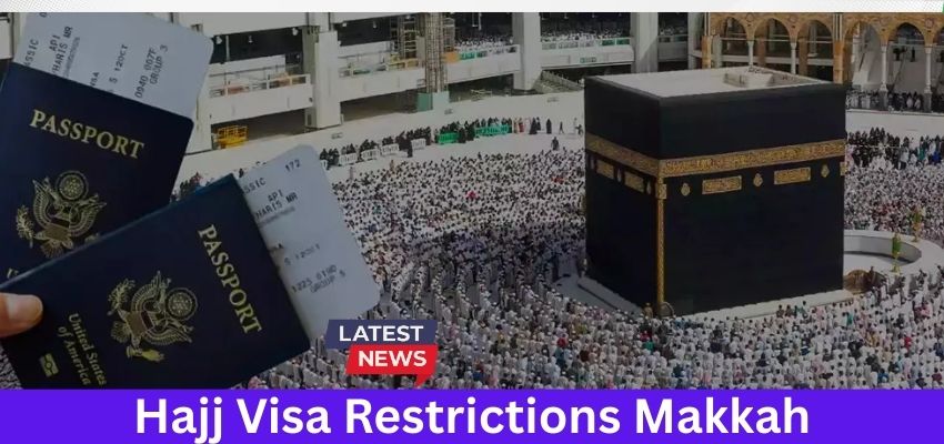 Hajj Visa Restrictions Makkah