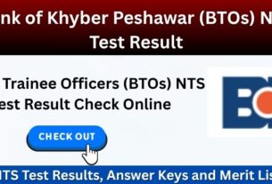 Bank of Khyber Peshawar (BTOs) NTS Test Result 2025 Updates