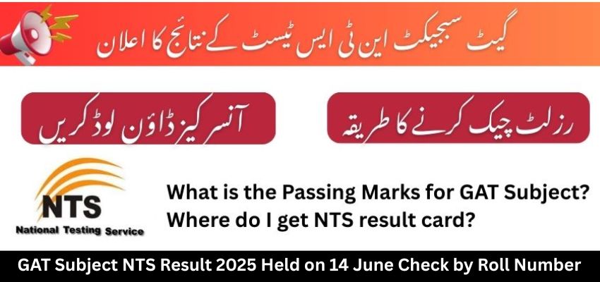 GAT Subject NTS Result 2025 Held on 14 June Check by Roll Number