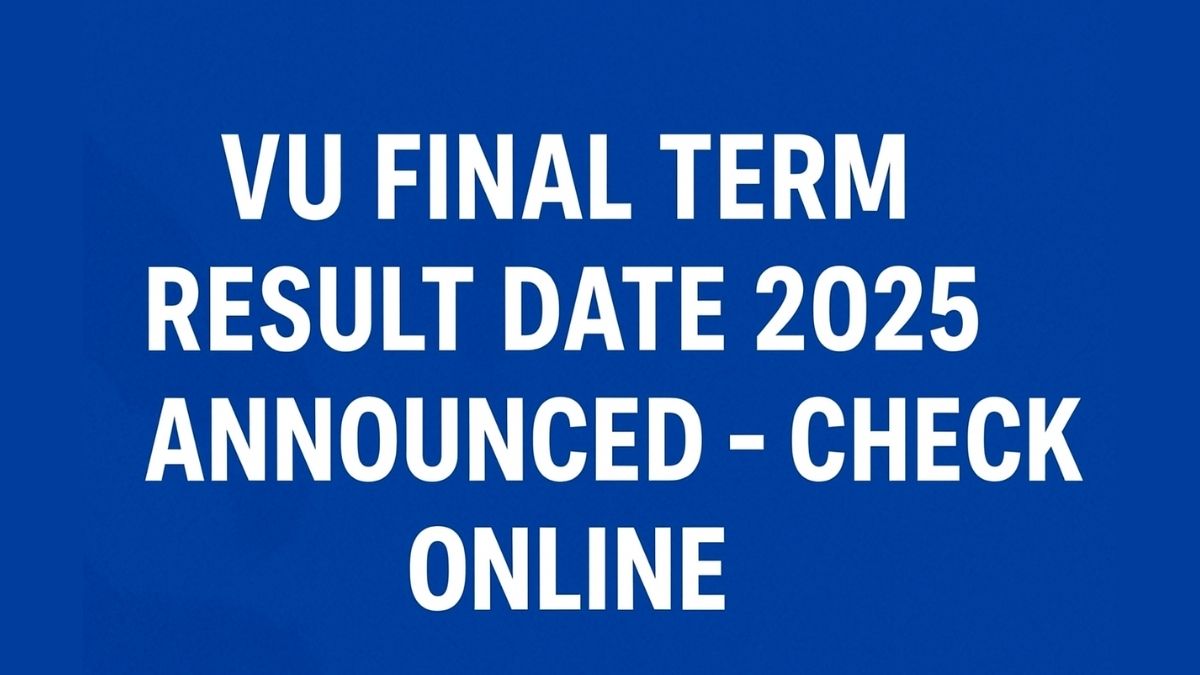 VU Final Term Result Date 2025 Announced