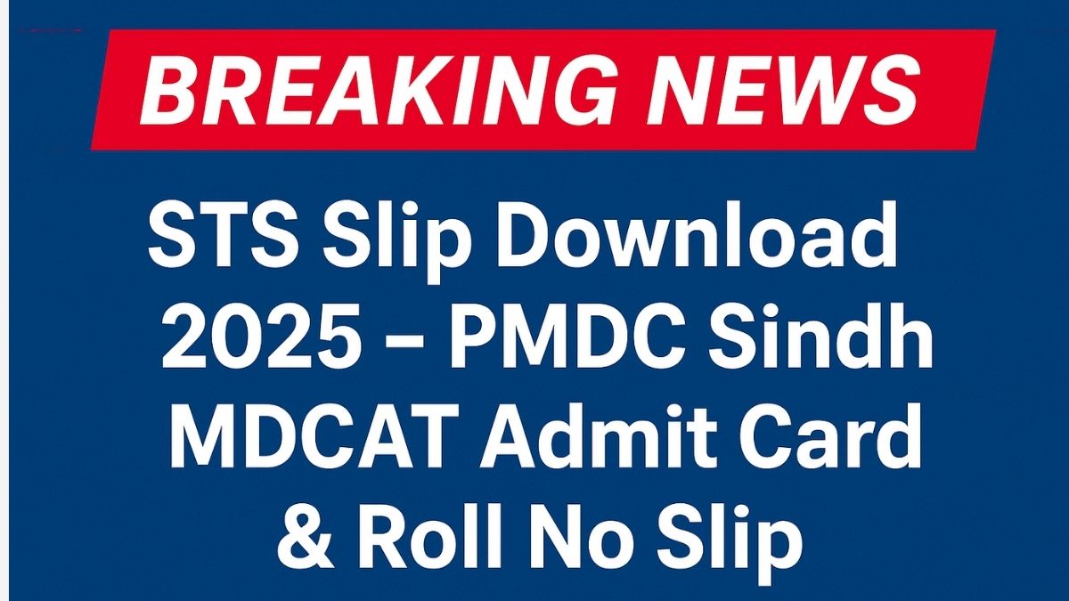 🧾 STS Slip Download 2025 – PMDC Sindh MDCAT Admit Card & Roll No Slip